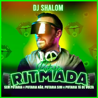 Putaria Ritmada - Sem Putaria Vs Putaria Sim, Putaria Não Vs Putaria Tá de Volta by DJ Shalom