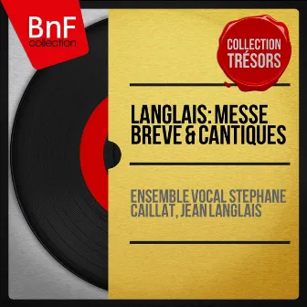 Langlais: Messe brève & Cantiques (Mono Version) by Ensemble Vocal Stéphane Caillat