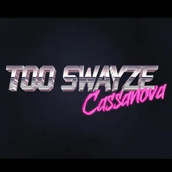 Too Swayze by Cassanova