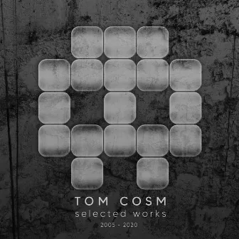 Selected Works 2005 to 2020 by Tom Cosm