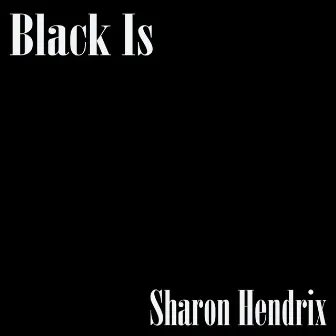 Black Is by Sharon Hendrix