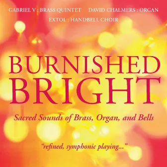 Burnished Bright - Sacred Sounds of Brass, Organ and Bells by Gabriel V Brass Quintet