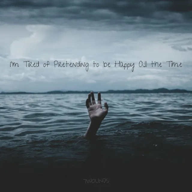 I'm Tired of Pretending to Be Happy All the Time