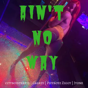 Ain't No Way by Cityboistreets