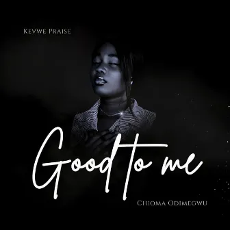 Good To Me by Kevwe Praise