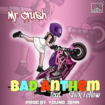 Bad Anthem by Mr Crush