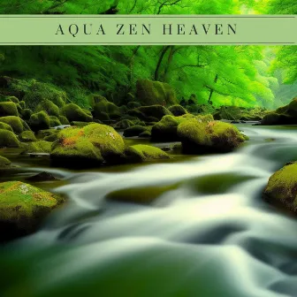 Aqua Zen Heaven: Gentle Nature Water Sounds for Spa at Home and Stress Relief by Relax River