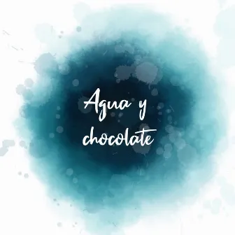 Agua y Chocolate by Ona Mae