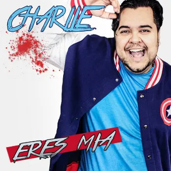 Eres Mía by Charlie