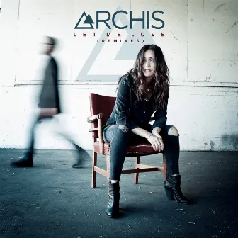 Let Me Love (Remixes) by ARCHIS