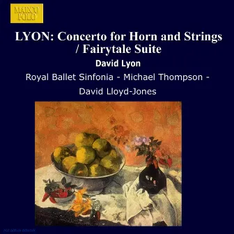 Lyon, D.: Horn Concerto / Fairytale Suite / Farnham Suite / Ballet for Orchestra / Fantasia On A Nursery Song by David Lyon