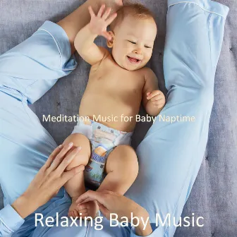 Meditation Music for Baby Naptime by Relaxing Baby Music