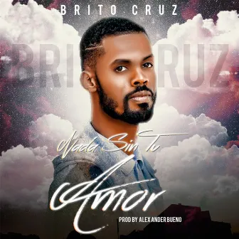 Nada Sin Tu Amor by Brito Cruz