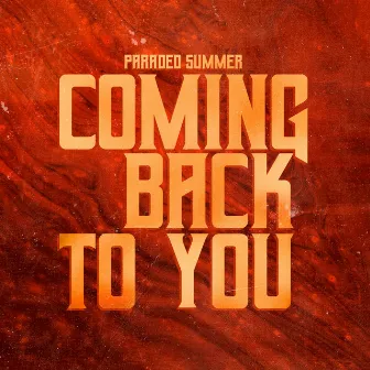 Coming Back To You by Paraded Summer