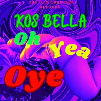 Oh yeah Oye by Kos Bella