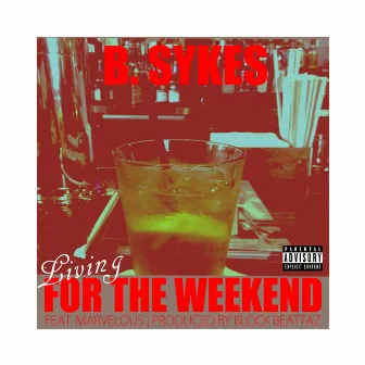 Living for the Weekend by B. Sykes