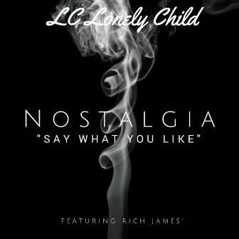 Nostalgia (Say What You Like) by LC Lonely Child