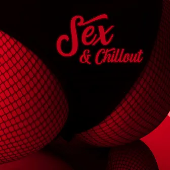 Sex & Chillout by Sexy Chillout Music Cafe & Ministry of Relaxation Music