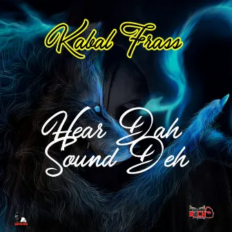 Hear Dah Sound Deh by Kabal Frass