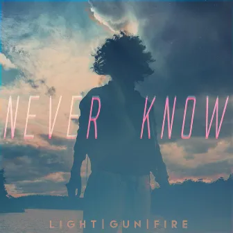 Never Know by Light Gun Fire