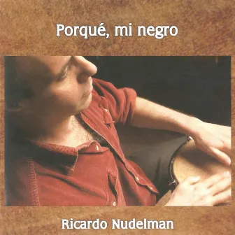 Porqué, Mi Negro by Ricardo Nudelman