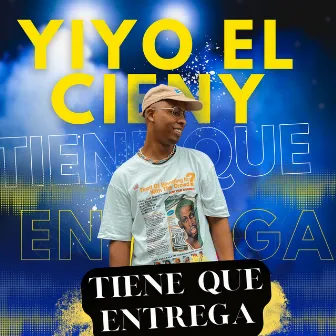 Tiene Que Entrega by Yiyo El Cieny