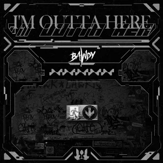 I'M OUTTA HERE by Bawdy