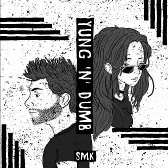 Yung 'N' Dumb by SMK