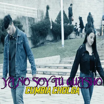 YA NO SOY TU GUASHO by Cumbia Cholga