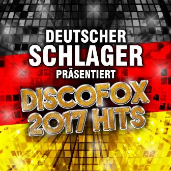 Deutscher Schlager präsentiert Discofox 2017 Hits by Deutscher Schlager