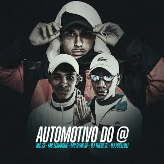 AUTOMOTIVO DO @ (feat. MC ZS & DJ Phell 011) by MC Ryan GF