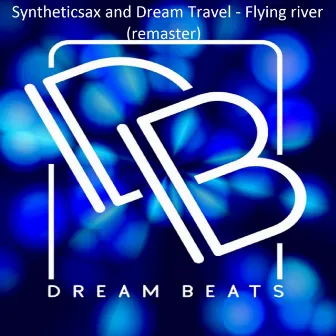 Flying River by Syntheticsax and Dream Travel