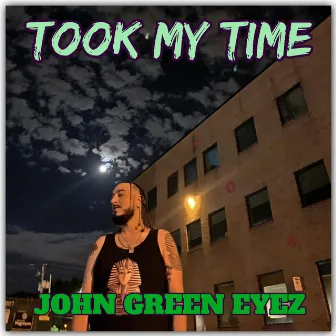 Took My Time by John Green Eyez