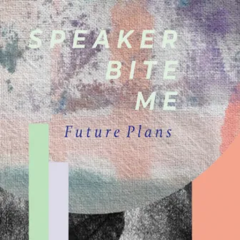 Future Plans (Radio Edit) by Speaker Bite Me