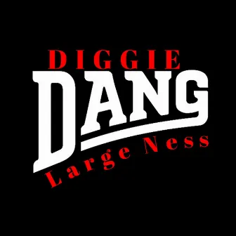 Diggie Dang by Large Ness