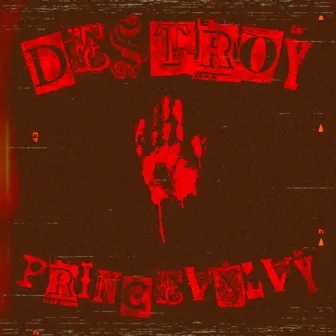 DESTROY by princevxlvy