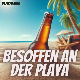 Besoffen an der Playa by Playamike