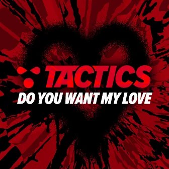 Do You Want My Love by TACTICS