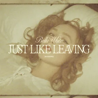 Just Like Leaving (Acoustic) by Bella White