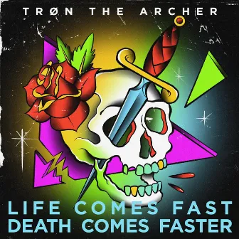 Life Comes Fast Death Comes Faster by TRØN THE ARCHER