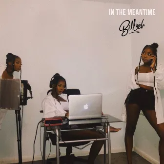 In the Meantime by Bellah