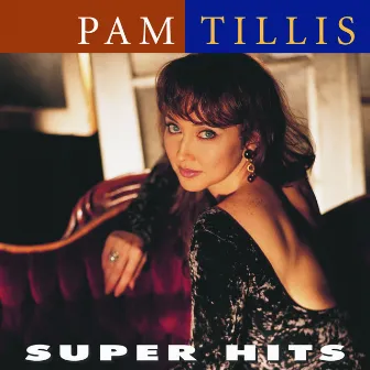 Super Hits by Pam Tillis