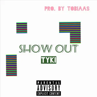 Show Out by TYKI