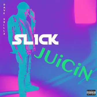 Slick Juicin' by Dave Skillz