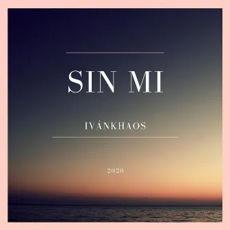 Sin Mi by Ivánkhaos