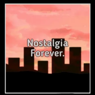 Nostalgia Forever by BeatsByMendez