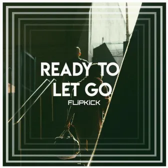 Ready to Let Go by FLiPKiCK