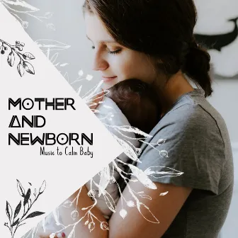 Mother and Newborn - Music to Calm Baby by Calming Melodies Project