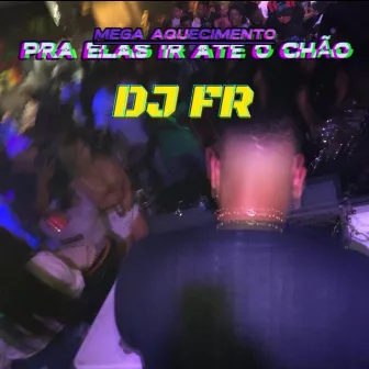 MEGA AQUECIMENTO PRA ELAS IR ATÉ O CHÃO by DJ FR