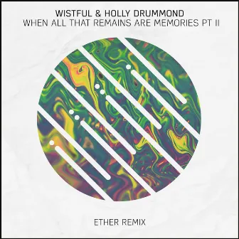 When All That Remains Are Memories, Pt. II (Ether Remix) by Wistful